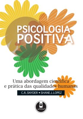Psicologia positiva [recurso eletrônico] : uma abordagem científica e prática das qualidades humanas