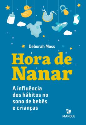 Hora de nanar [recurso eletrônico] : a influência dos hábitos no sono de bebês e crianças