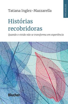 Histórias recobridoras [recurso eletrônico] : quando o vivido não se transforma em experiência