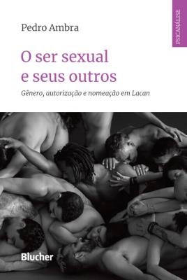O ser sexual e seus outros [recurso eletrônico] : gênero. autorização e nomeação em lacan