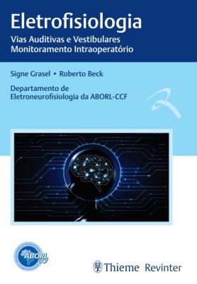 Eletrofisiologia [recurso eletrônico] : vias auditivas e vestibulares. monitoramento intraoperatório