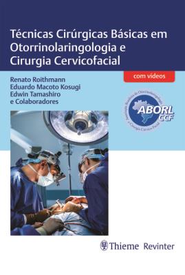 Técnicas cirúrgicas básicas em otorrinolaringologia e cirurgia cervicofacial [recurso eletrônico]