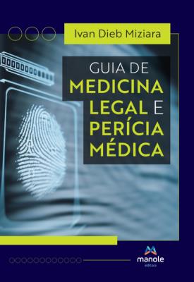 Guia de medicina legal e perícia médica [recurso eletrônico]