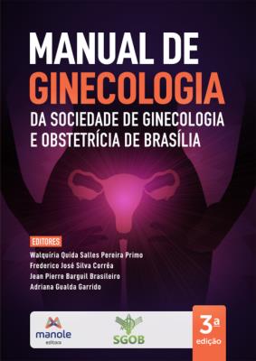 Manual de ginecologia da sociedade de ginecologia e obstetrícia de brasília [recurso eletrônico]