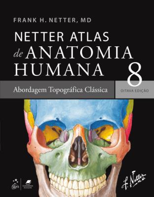 Netter atlas de anatomia humana [recurso eletrônico] : abordagem regional clássica