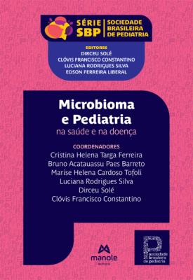 Microbioma e pediatria [recurso eletrônico] : na saúde e na doença. (série sbp - sociedade brasileira de pediatria)