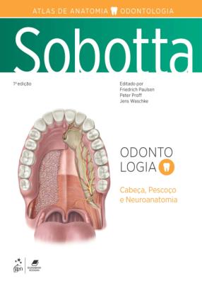 Sobotta atlas de anatomia - odontologia [recurso eletrônico] : cabeça. pescoço e neuroanatomia
