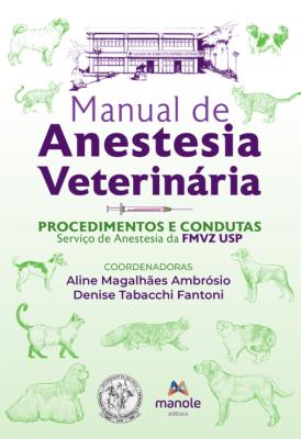 Manual de anestesia veterinária [recurso eletrônico] : procedimentos e condutas - serviço de anestesia da fmvz usp