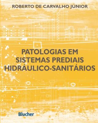 Patologias em sistemas prediais hidráulico-sanitários [recurso eletrônico]