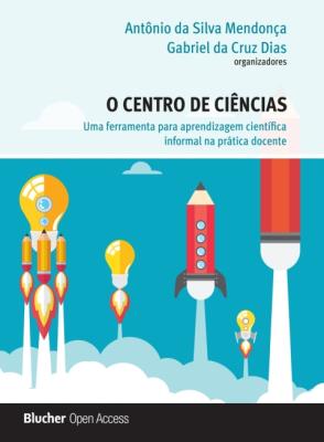 O centro de ciências [recurso eletrônico] : uma ferramenta para aprendizagem científica informal na prática docente
